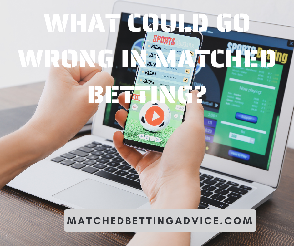 What Could Go Wrong in Matched Betting?